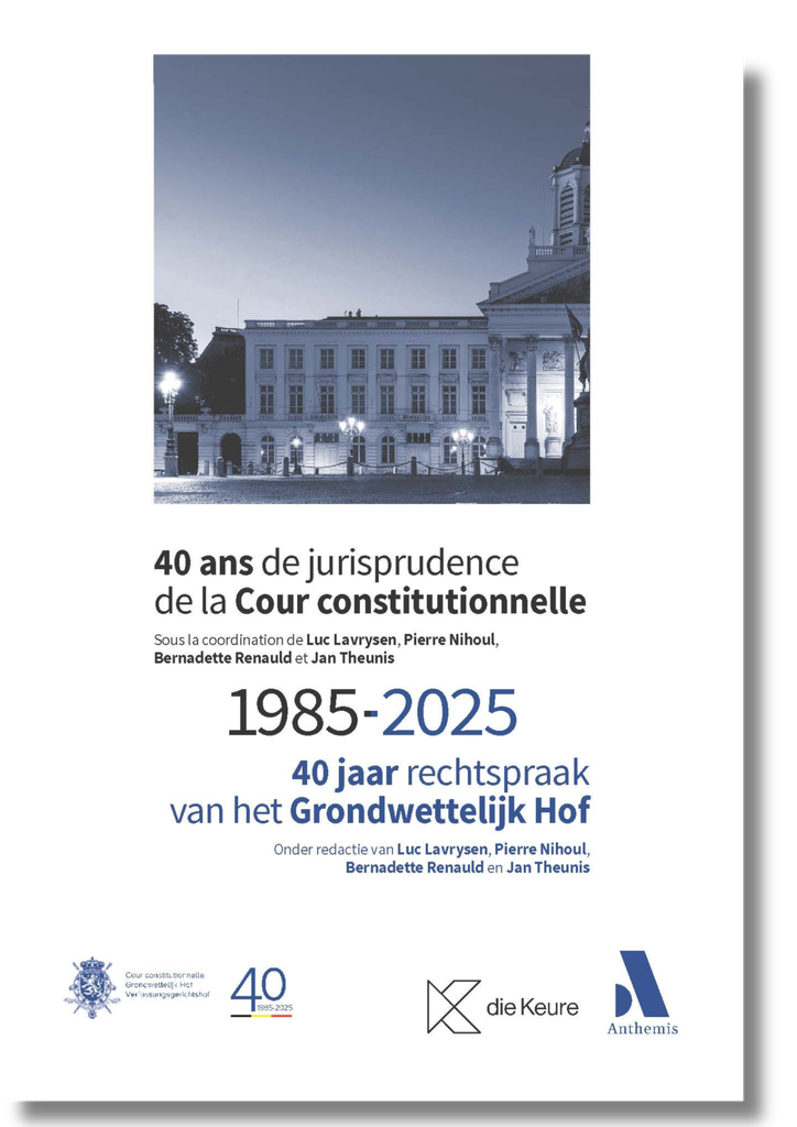 40 ans de jurisprudence de la Cour constitutionnelle / 40 jaar rechtspraak van het Grondwettelijk Hof
